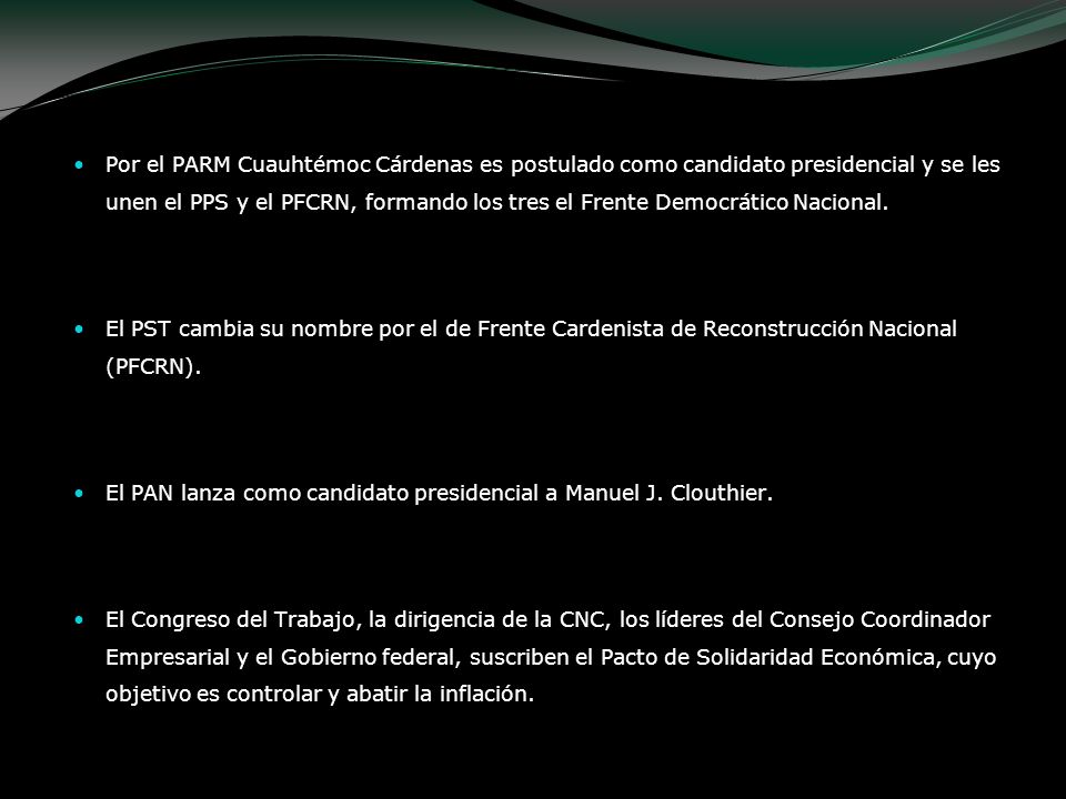 Por el PARM Cuauhtémoc Cárdenas es postulado como candidato presidencial y se les unen el PPS y el PFCRN, formando los tres el Frente Democrático Nacional.