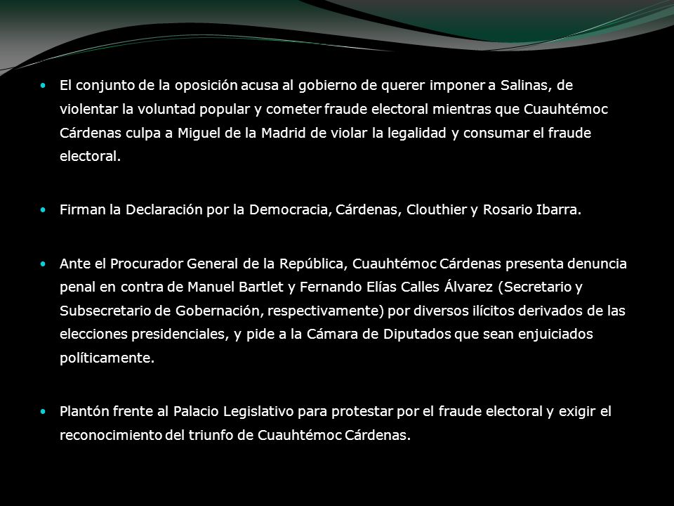 El conjunto de la oposición acusa al gobierno de querer imponer a Salinas, de violentar la voluntad popular y cometer fraude electoral mientras que Cuauhtémoc Cárdenas culpa a Miguel de la Madrid de violar la legalidad y consumar el fraude electoral.