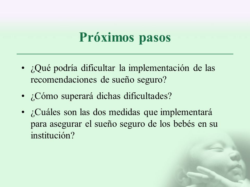 Próximos pasos ¿Qué podría dificultar la implementación de las recomendaciones de sueño seguro ¿Cómo superará dichas dificultades