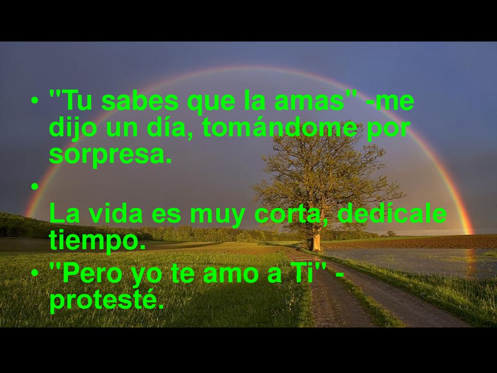 Tu sabes que la amas -me dijo un día, tomándome por sorpresa.