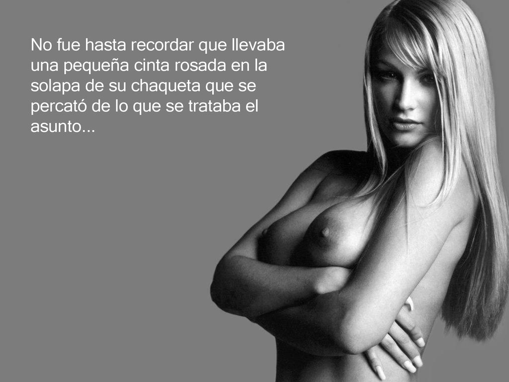 No fue hasta recordar que llevaba una pequeña cinta rosada en la solapa de su chaqueta que se percató de lo que se trataba el asunto...