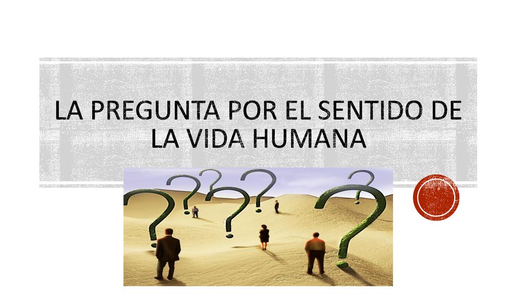 La pregunta por el sentido de la vida humana