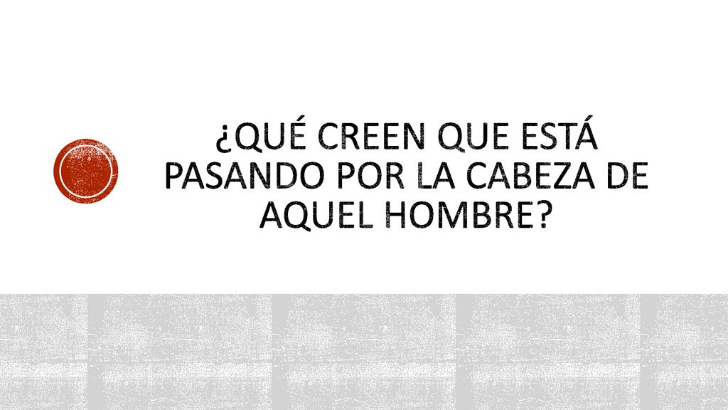 ¿qué creen que está pasando por la cabeza de aquel hombre