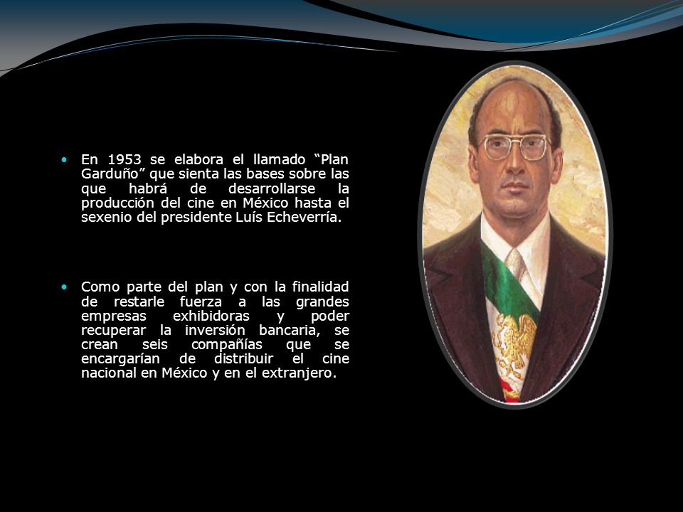 En 1953 se elabora el llamado Plan Garduño que sienta las bases sobre las que habrá de desarrollarse la producción del cine en México hasta el sexenio del presidente Luís Echeverría.
