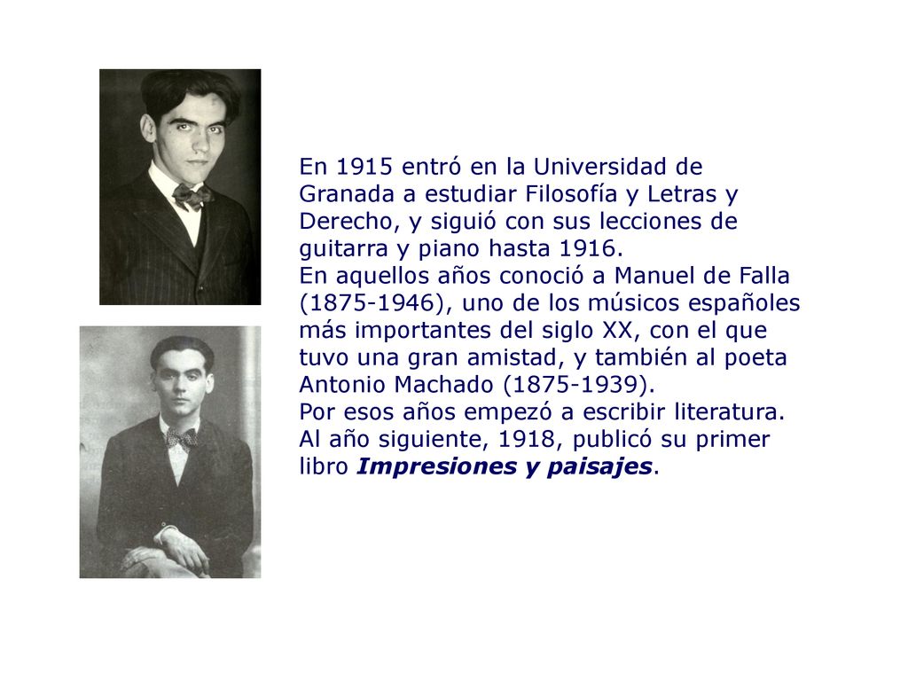 En 1915 entró en la Universidad de Granada a estudiar Filosofía y Letras y Derecho, y siguió con sus lecciones de guitarra y piano hasta 1916.