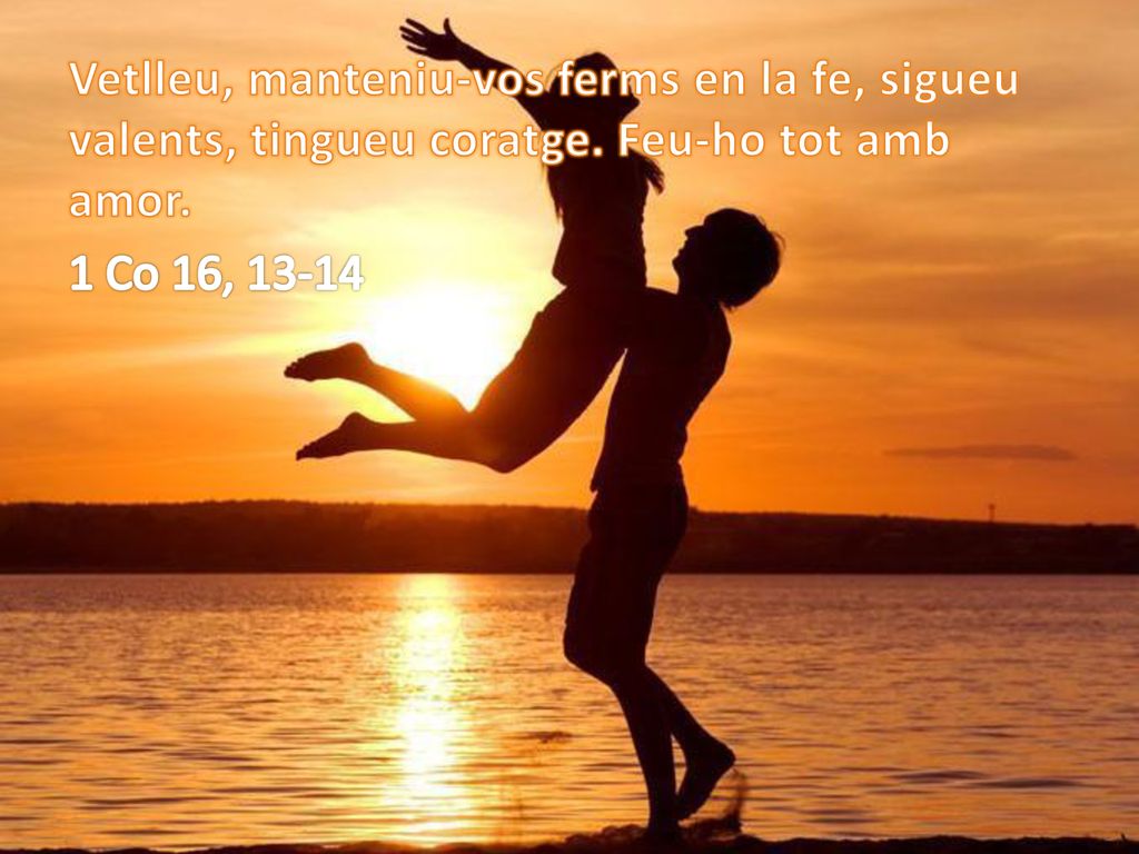 Vetlleu, manteniu-vos ferms en la fe, sigueu valents, tingueu coratge