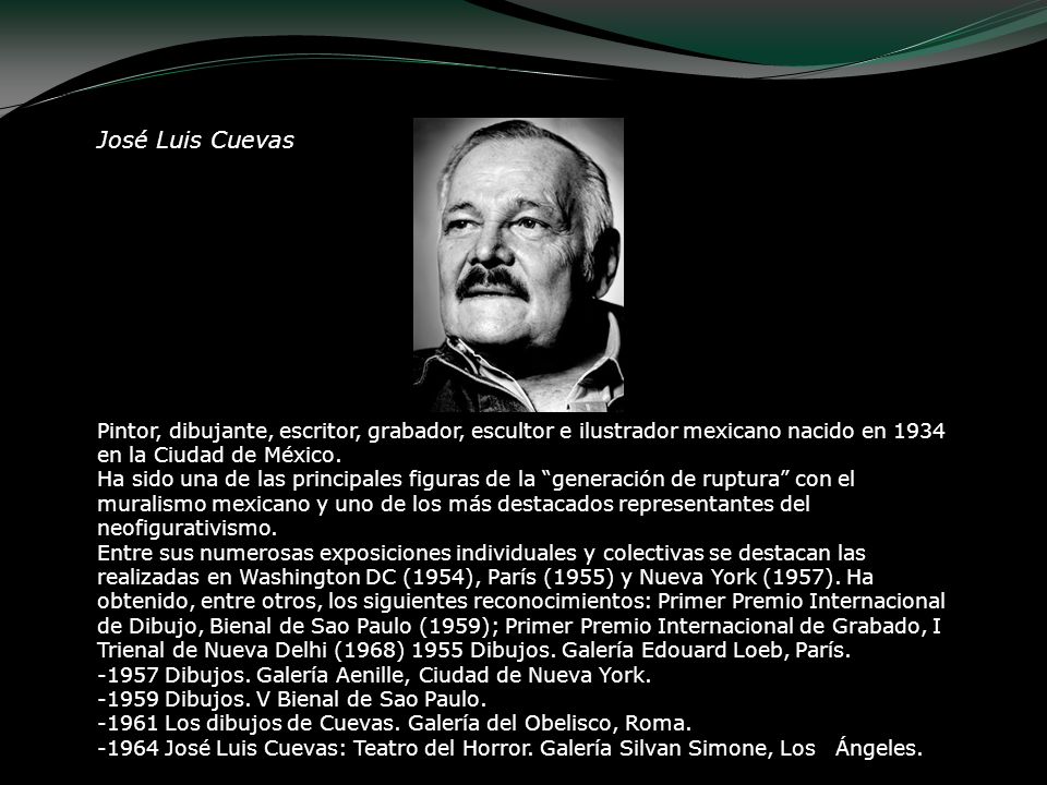 José Luis Cuevas Pintor, dibujante, escritor, grabador, escultor e ilustrador mexicano nacido en 1934 en la Ciudad de México.