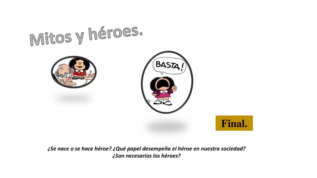 Mitos y héroes. Final. ¿Se nace o se hace héroe.