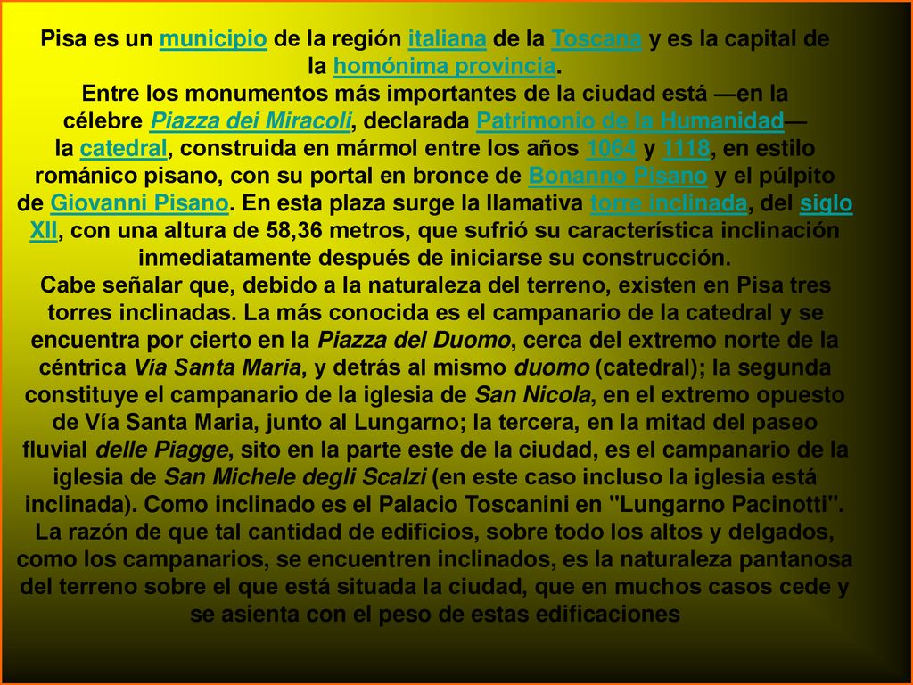 Pisa es un municipio de la región italiana de la Toscana y es la capital de la homónima provincia.