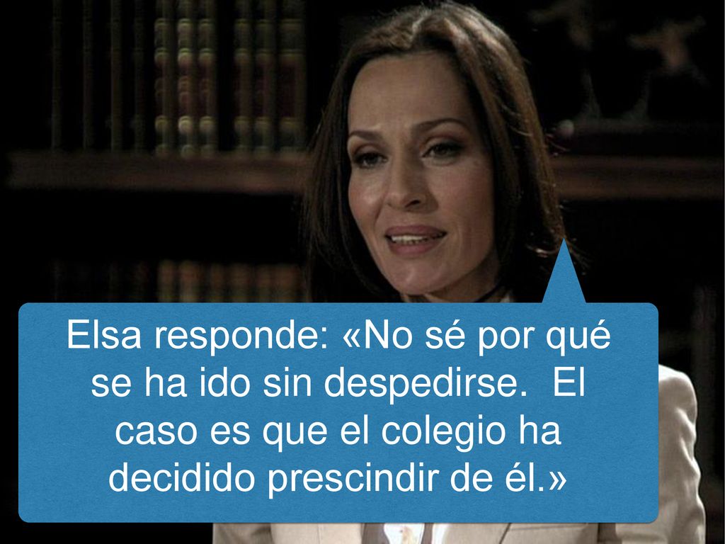 Elsa responde: «No sé por qué se ha ido sin despedirse