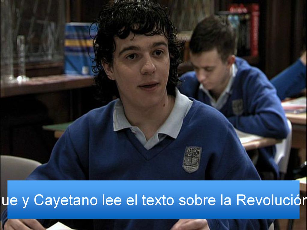 La clase sigue y Cayetano lee el texto sobre la Revolución Francesa.