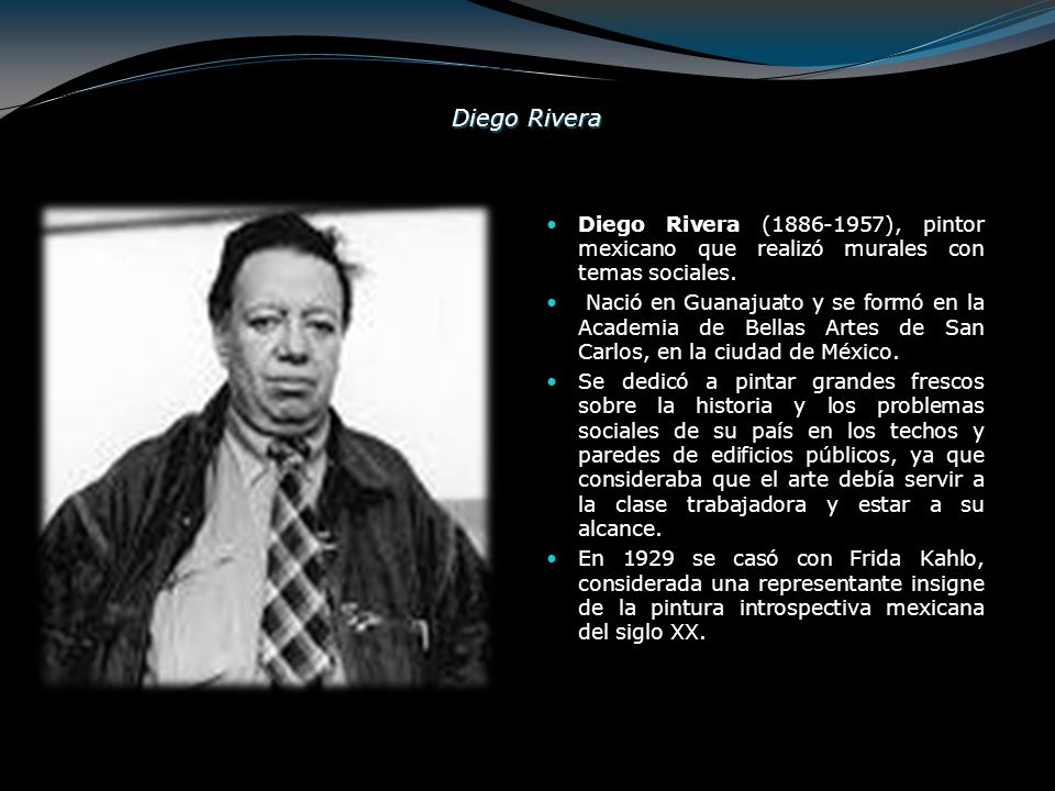 Diego Rivera Diego Rivera ( ), pintor mexicano que realizó murales con temas sociales.