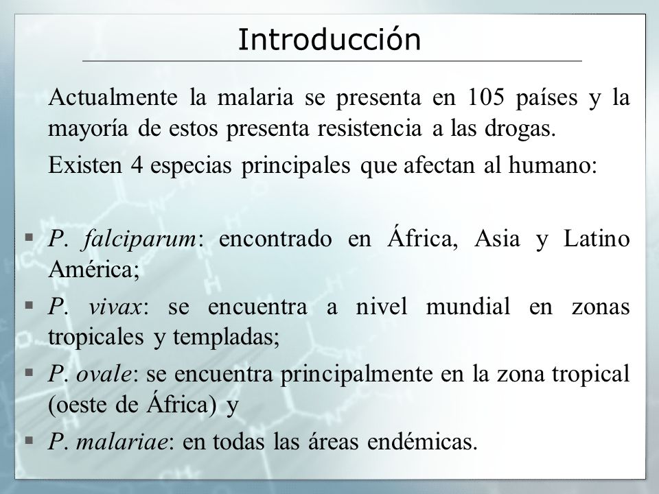 Introducción Actualmente la malaria se presenta en 105 países y la mayoría de estos presenta resistencia a las drogas.