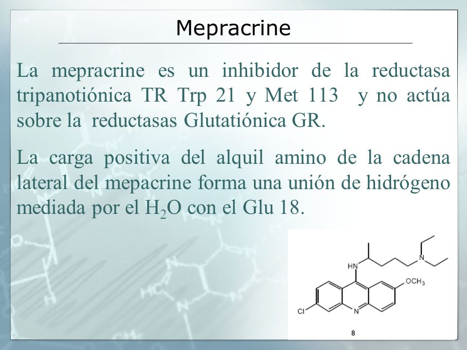 Mepracrine La mepracrine es un inhibidor de la reductasa tripanotiónica TR Trp 21 y Met 113 y no actúa sobre la reductasas Glutatiónica GR.