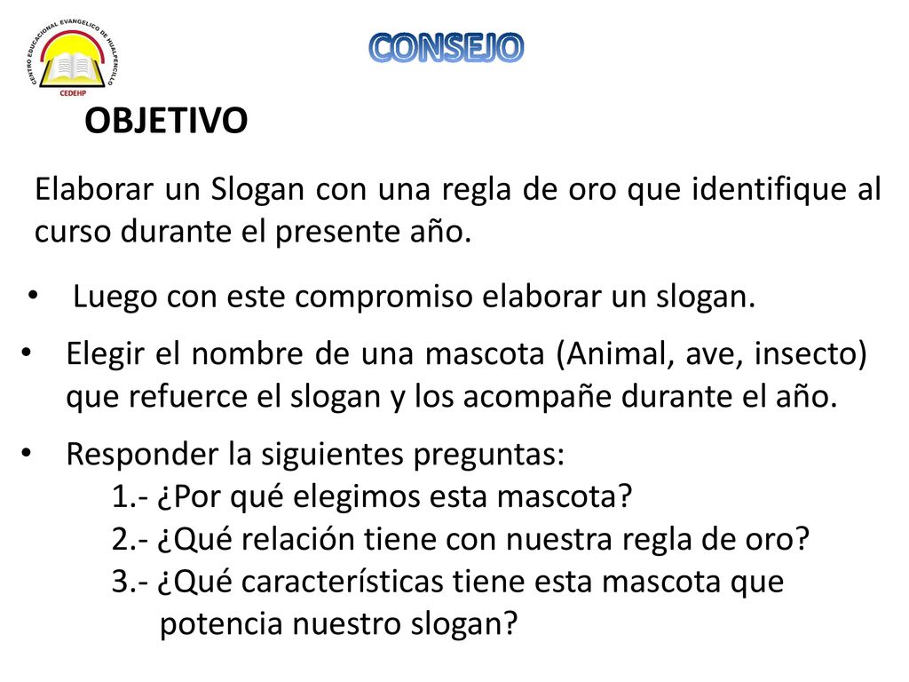 CONSEJO OBJETIVO. Elaborar un Slogan con una regla de oro que identifique al curso durante el presente año.