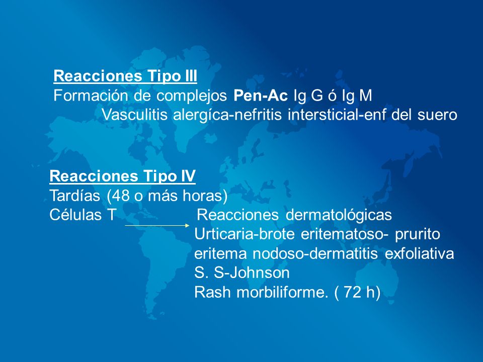 Reacciones Tipo III Formación de complejos Pen-Ac Ig G ó Ig M. Vasculitis alergíca-nefritis intersticial-enf del suero.