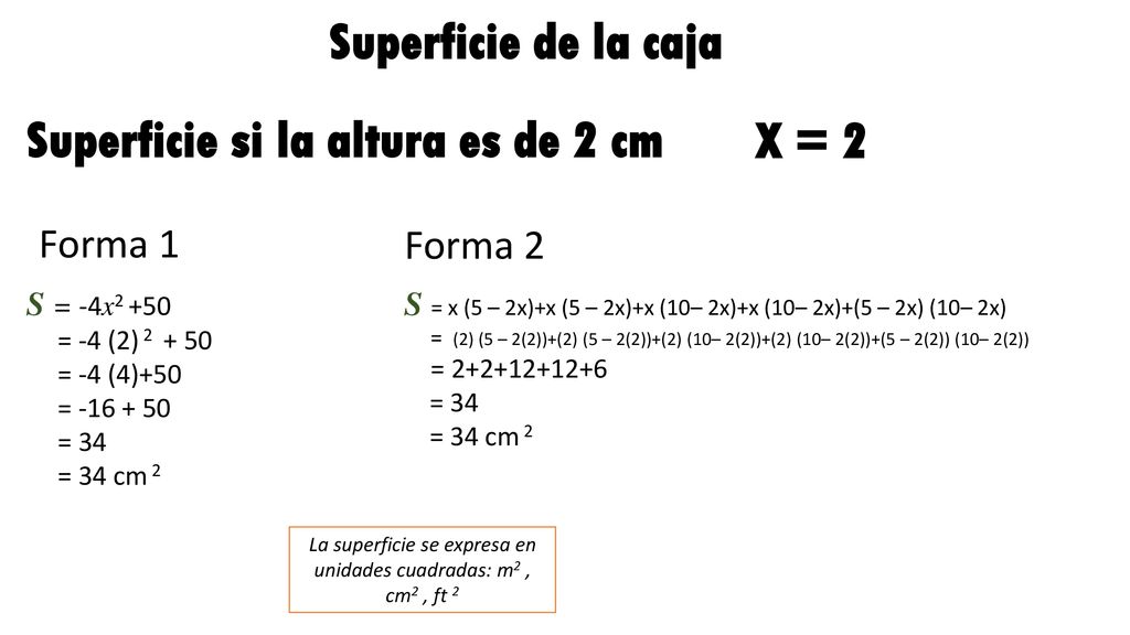 La superficie se expresa en unidades cuadradas: m2 , cm2 , ft 2