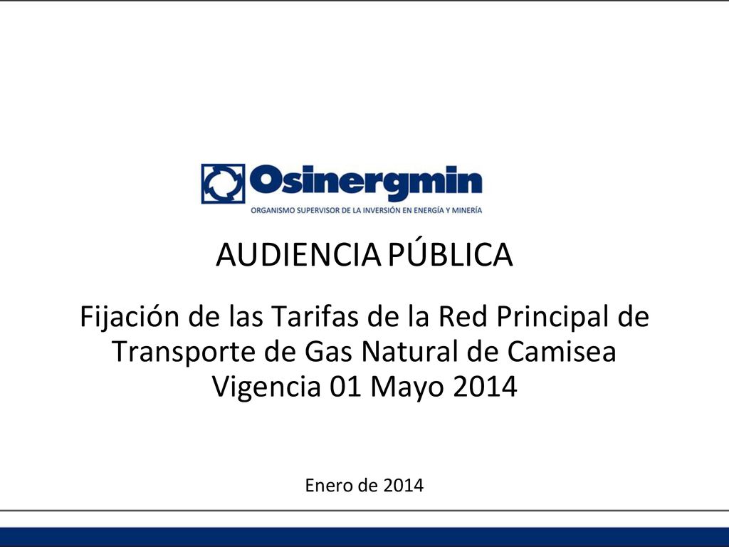 AUDIENCIA PÚBLICA Fijación de las Tarifas de la Red Principal de Transporte de Gas Natural de Camisea.