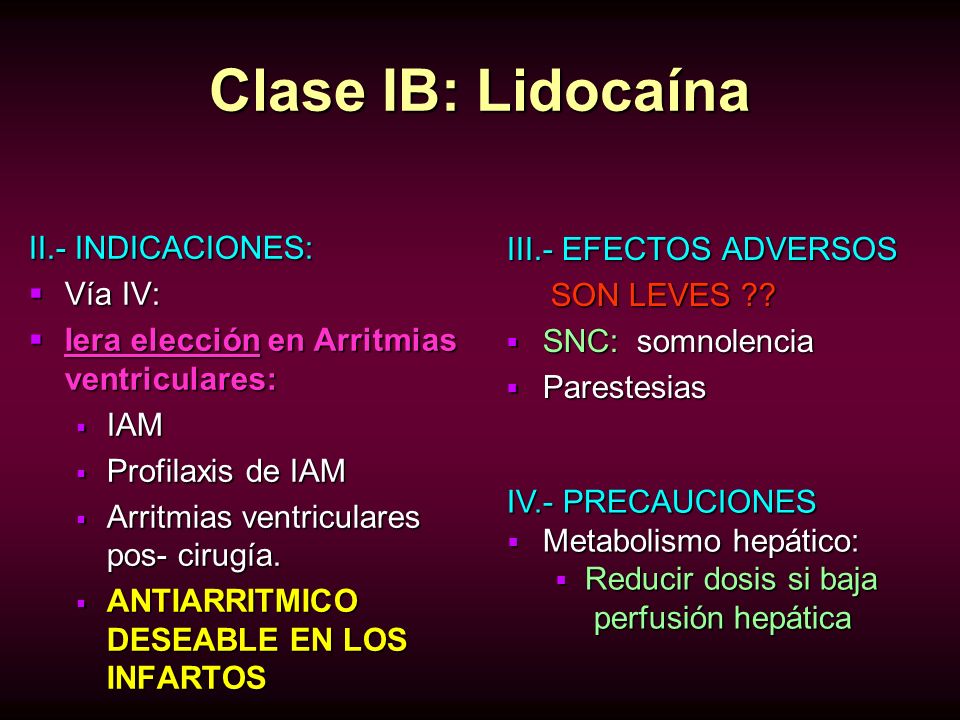 Clase IB: Lidocaína II.- INDICACIONES: III.- EFECTOS ADVERSOS Vía IV: