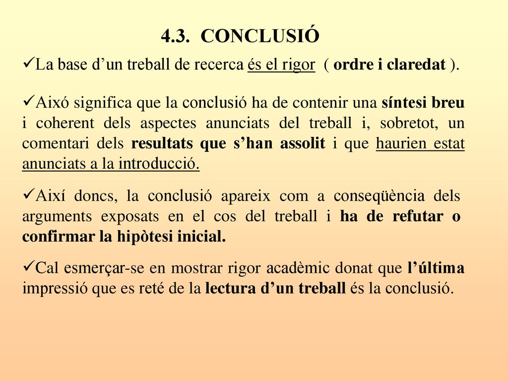 4.3. CONCLUSIÓ La base d’un treball de recerca és el rigor ( ordre i claredat ).