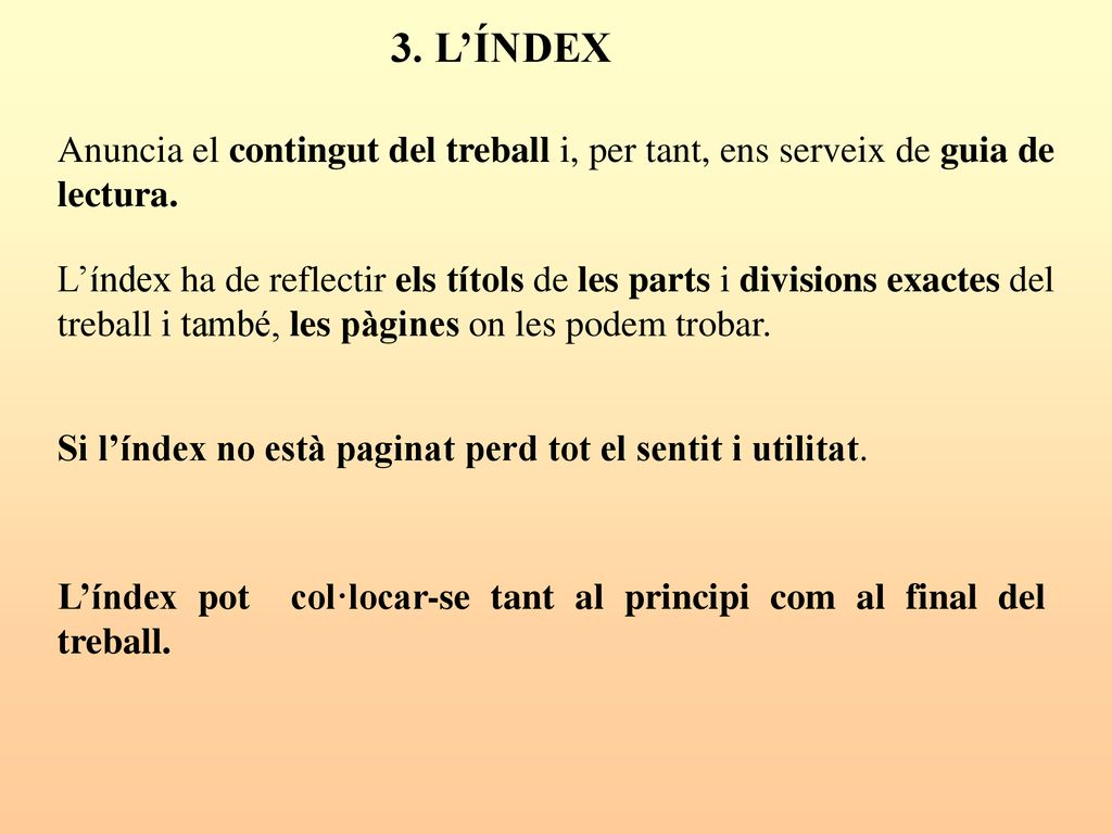 3. L’ÍNDEX Anuncia el contingut del treball i, per tant, ens serveix de guia de lectura.