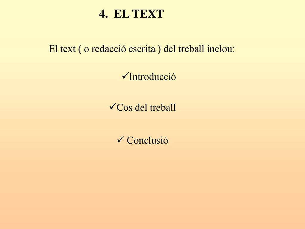 4. EL TEXT El text ( o redacció escrita ) del treball inclou: