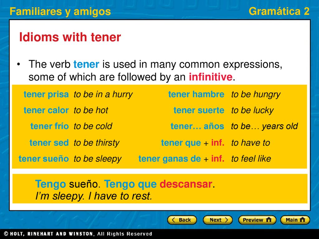 Idioms with tener The verb tener is used in many common expressions, some of which are followed by an infinitive.
