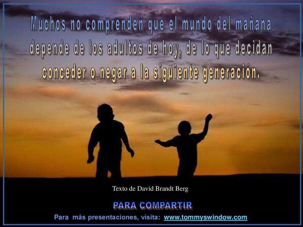 PARA COMPARTIR Muchos no comprenden que el mundo del mañana