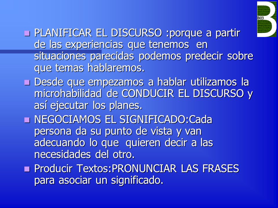 PLANIFICAR EL DISCURSO :porque a partir de las experiencias que tenemos en situaciones parecidas podemos predecir sobre que temas hablaremos.
