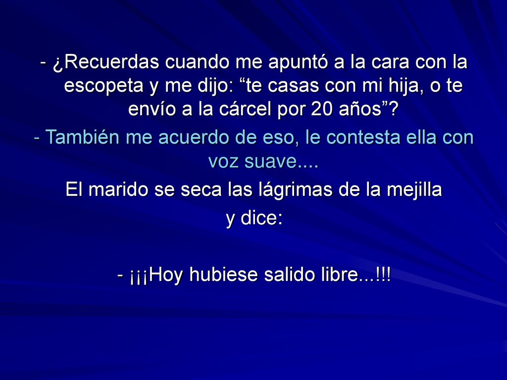 - También me acuerdo de eso, le contesta ella con voz suave....