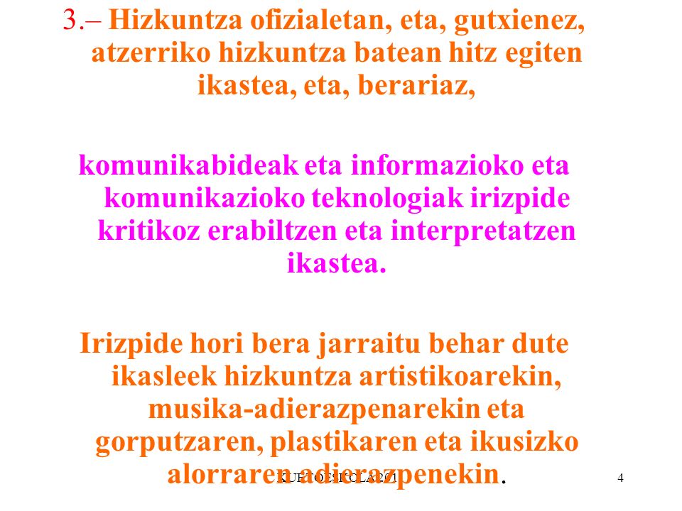 3.– Hizkuntza ofizialetan, eta, gutxienez, atzerriko hizkuntza batean hitz egiten ikastea, eta, berariaz,