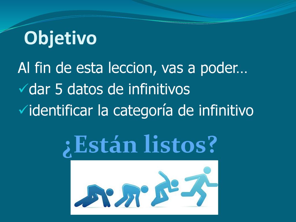 ¿Están listos Objetivo Al fin de esta leccion, vas a poder…