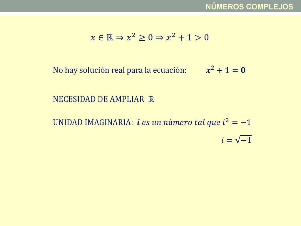 𝑥∈ℝ⇒ 𝑥 2 ≥0 ⇒ 𝑥 2 +1>0 No hay solución real para la ecuación: