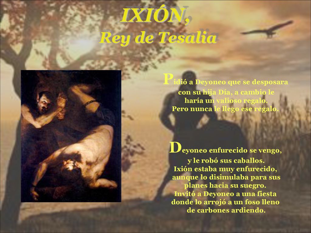 IXIÓN, Rey de Tesalia Pidió a Deyoneo que se desposara