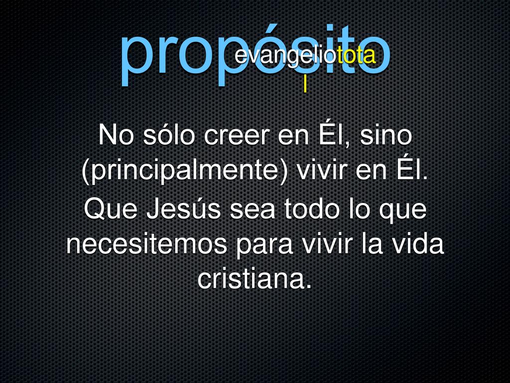 propósito No sólo creer en Él, sino (principalmente) vivir en Él.