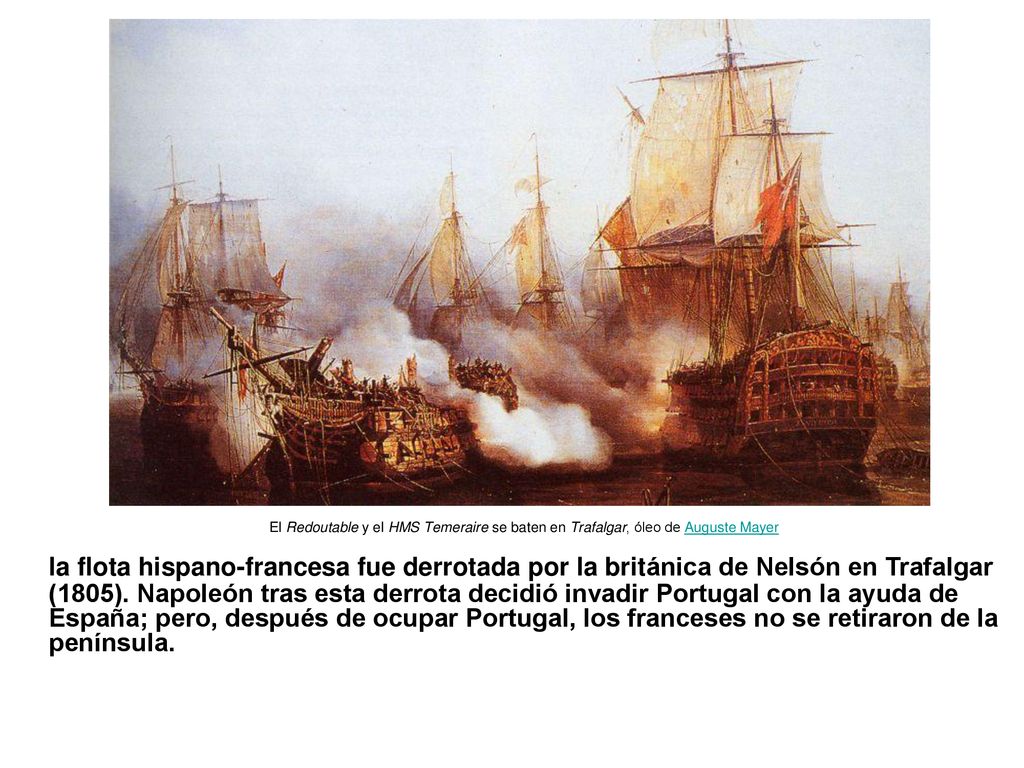 La batalla de Trafalgar tuvo lugar el 21 de octubre de 1805, frente al cabo de Trafalgar (provincia de Cádiz), en la que se enfrentaron las escuadras aliadas de Francia y España, al mando del almirante francés Pierre Villeneuve, asistido por el almirante español Federico Gravina contra la armada inglesa al mando de Horacio Nelson.