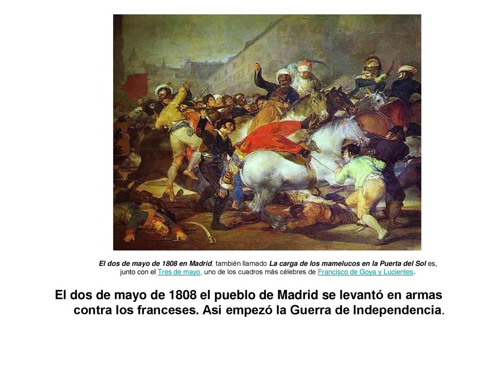 El cuadro Dos de mayo de 1808, también llamado La carga de los mamelucos, Francisco de Goya y Lucientes. El cuadro, fue pintado en 1814