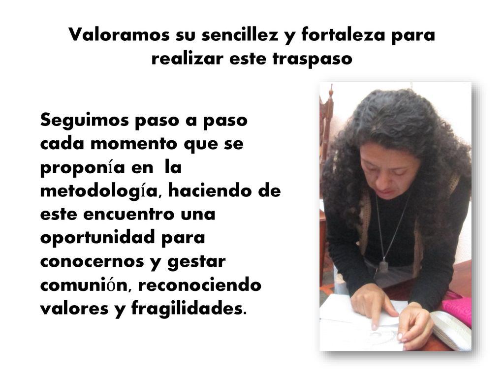 Valoramos su sencillez y fortaleza para realizar este traspaso