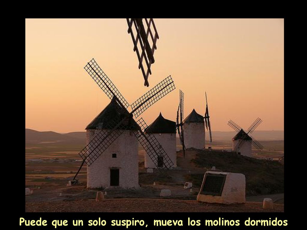 Puede que un solo suspiro, mueva los molinos dormidos