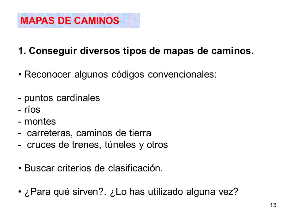 MAPAS DE CAMINOS 1. Conseguir diversos tipos de mapas de caminos. Reconocer algunos códigos convencionales: