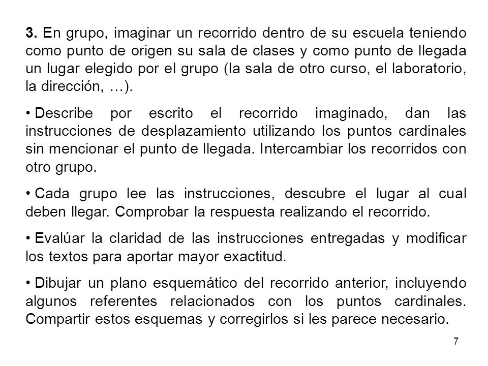 3. En grupo, imaginar un recorrido dentro de su escuela teniendo como punto de origen su sala de clases y como punto de llegada un lugar elegido por el grupo (la sala de otro curso, el laboratorio, la dirección, …).