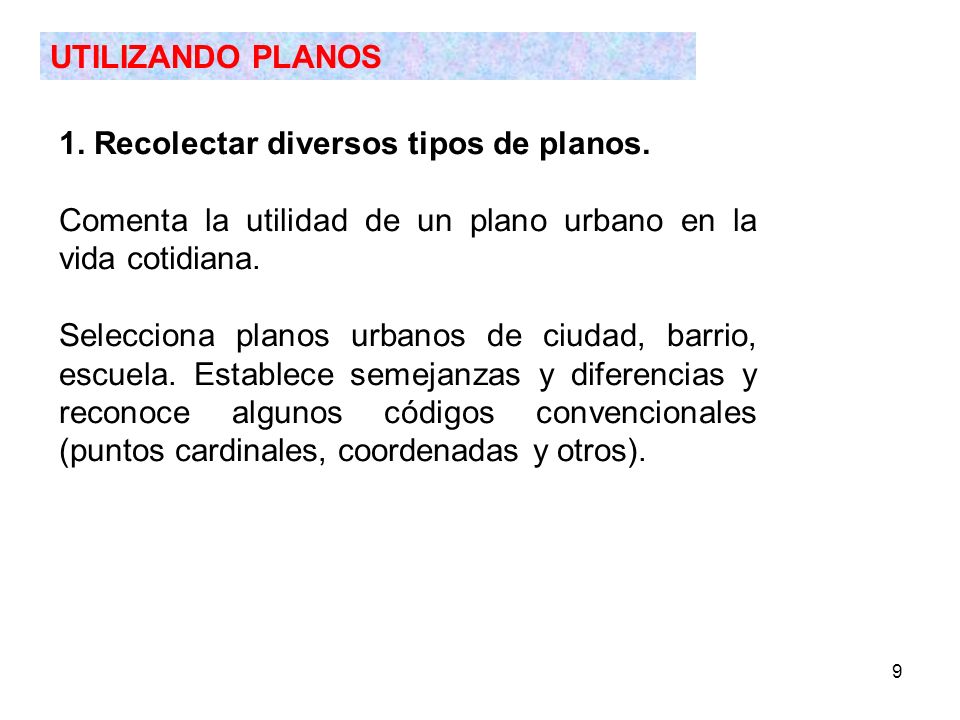 UTILIZANDO PLANOS 1. Recolectar diversos tipos de planos. Comenta la utilidad de un plano urbano en la vida cotidiana.