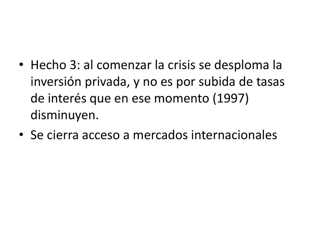 Hecho 3: al comenzar la crisis se desploma la inversión privada, y no es por subida de tasas de interés que en ese momento (1997) disminuyen.