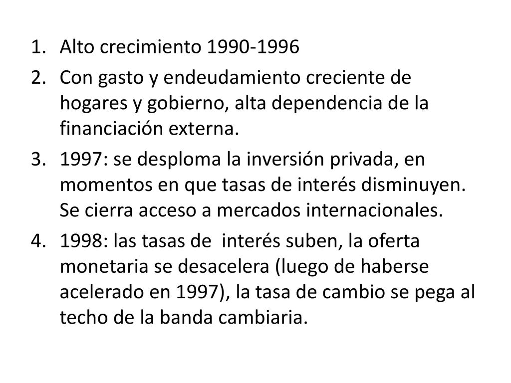 Alto crecimiento Con gasto y endeudamiento creciente de hogares y gobierno, alta dependencia de la financiación externa.