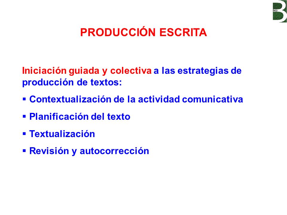 PRODUCCIÓN ESCRITA Iniciación guiada y colectiva a las estrategias de producción de textos: Contextualización de la actividad comunicativa.