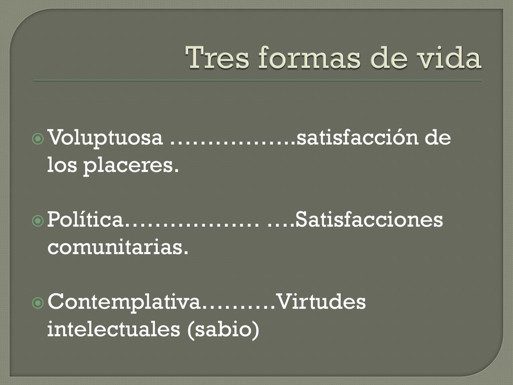 Tres formas de vida Voluptuosa ……………..satisfacción de los placeres.