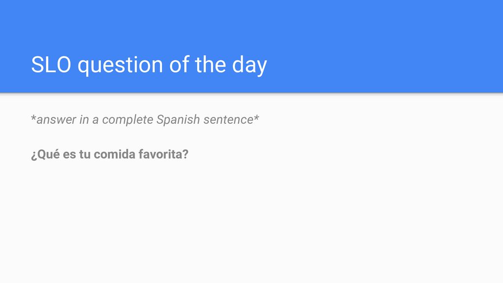 SLO question of the day *answer in a complete Spanish sentence*