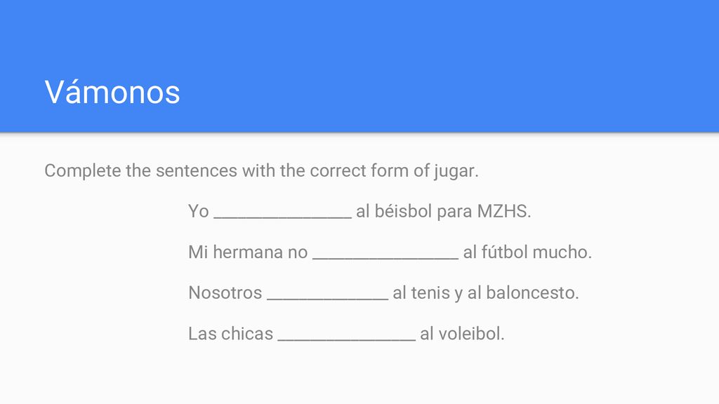 Vámonos Complete the sentences with the correct form of jugar.