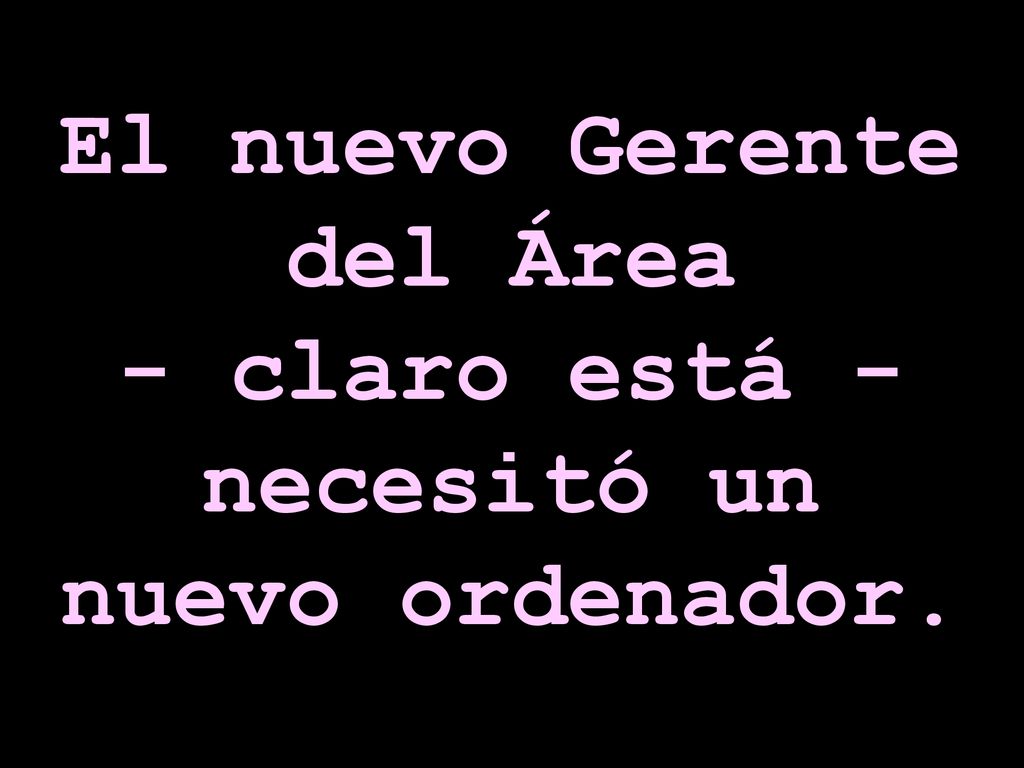 El nuevo Gerente del Área - claro está - necesitó un nuevo ordenador.