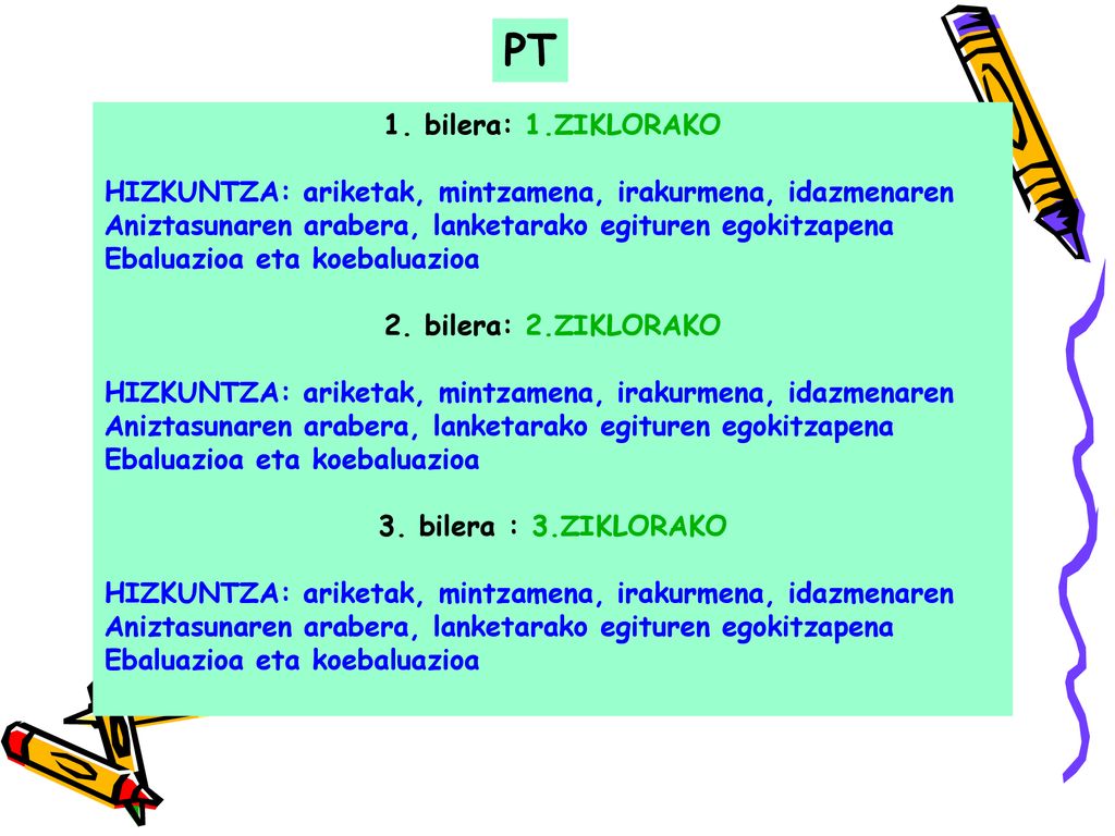PT 1. bilera: 1.ZIKLORAKO. HIZKUNTZA: ariketak, mintzamena, irakurmena, idazmenaren. Aniztasunaren arabera, lanketarako egituren egokitzapena.